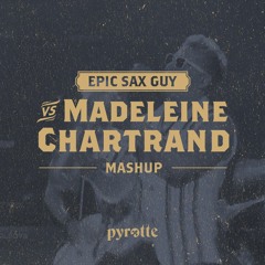 Epic Sax Guy vs. Madeleine Chartrand (pyrotte mashup)