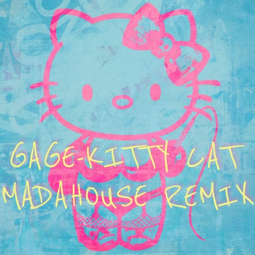 Stream Gage Kitty Kat (Madahouse Remix) by MadaHouse Listen online