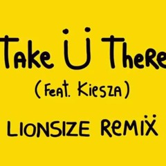 Jack Ü - Take Ü There (feat. Kiesza) (LIONSIZE Remix)