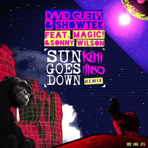 David Guetta & Showtek Feat. MAGIC! & Sonny Wilson - Sun Goes Down (Kimi Maro Remix)