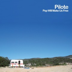 Pilote - Bye Bye (taken from the re-issue of 'Pop Will Make Us Free')