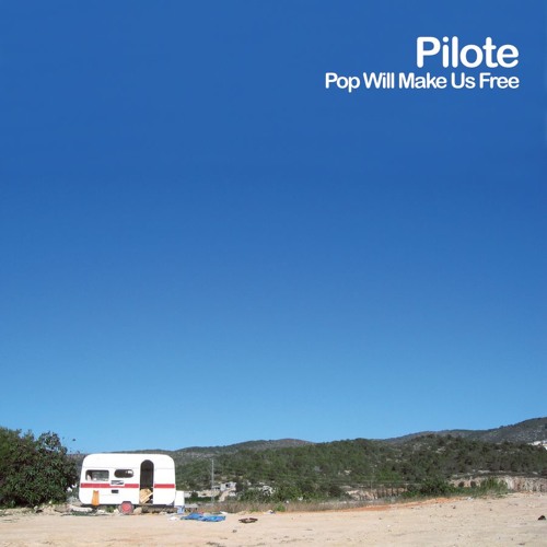 Pilote - Bye Bye (taken from the re-issue of 'Pop Will Make Us Free')