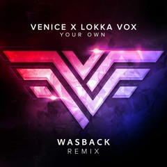 Venice Ft. Lokka - Your Own (Wasback Remix)