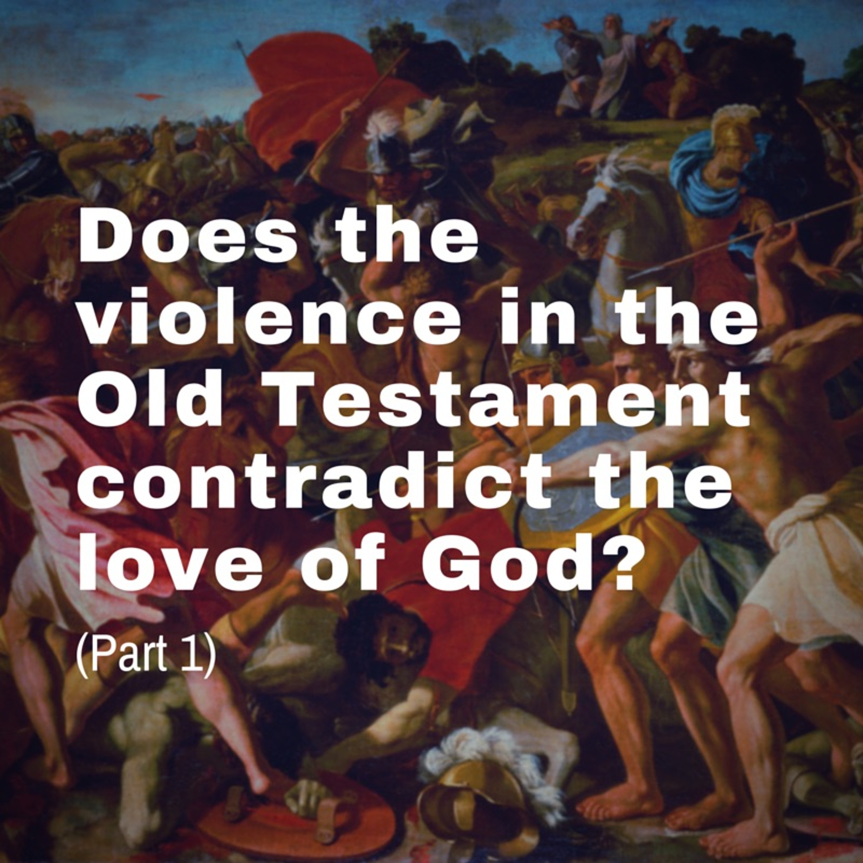 Episode 13: "Does the violence in the Old Testament contradict the love of God?" (Part 1) episode artwork