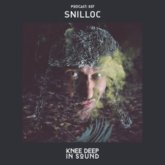 Knee Deep In Sound Podcast 007 - Snilloc