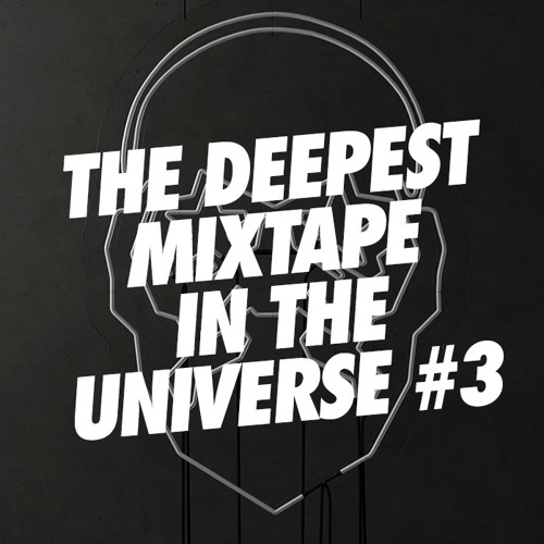 THE DEEPEST MIXTAPE IN THE UNIVERSE #3