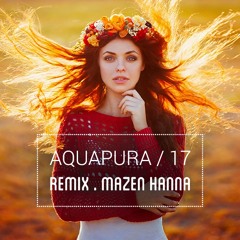 Aquapura -  17  (Remix By  Mazen Hanna) / Baby , I think i love you