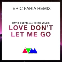 Eric Faria Remix - David Guetta - Love Don't Let Me Go -------- FREE DOWNLOAD