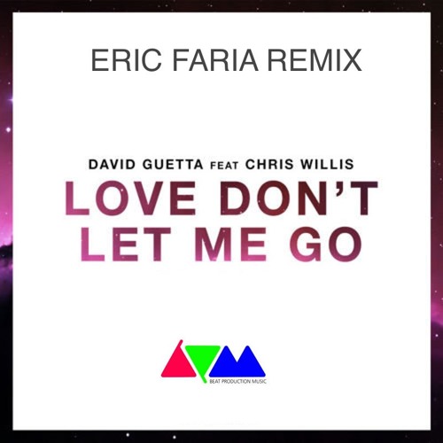 Eric Faria Remix David Guetta Love Don X27 T Let Me Go