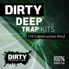 Dirty Deep Trap Kits [10 Construction Kits, FL Studio & Ableton Templates]