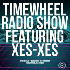 TIMEWHEEL RADIO SHOW #12 | XES XES