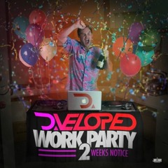 D.veloped - Work Party: 2 Weeks Notice
