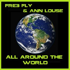Fre3 Fly & Ann Louise - All Around The World [ATC Cover]
