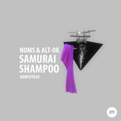 Noms & Alt-Ok - Samurai Shampoo [RAWCUT028]