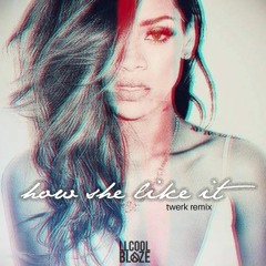 How She Like It -Hypasounds(CoolBlaze Twerk Edit)