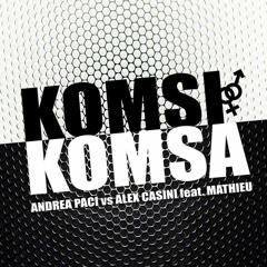ALEX CASINI Dj & ANDREA PACI Dj - Komsi Komsa (Farina E Lanfranchi).MP3