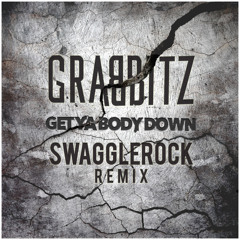 Grabbitz - Get Ya Body Down (SwaggleRock Remix)