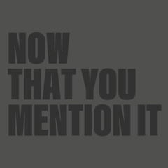 Now That You Mention It (DJ mix)