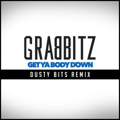 Grabbitz - Get Ya Body Down (Dusty Bits Remix)