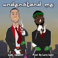 Earl Swavey - UNDERSTAND ME (Prod. By Larry Jayy)