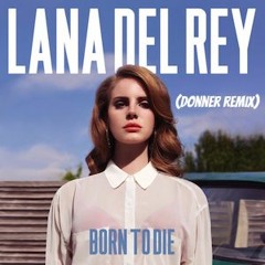 Lana Del Rey - Born To Die (Donner Remix) *CLICK BUY*