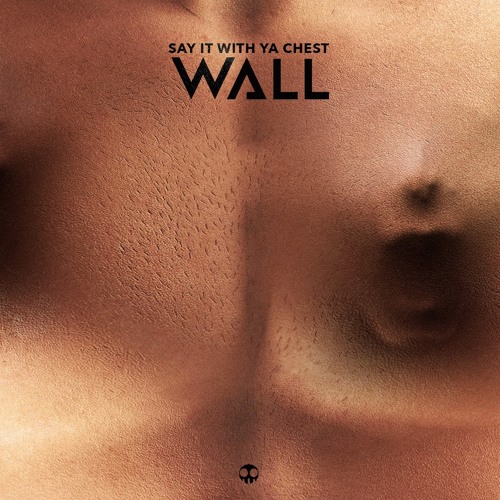 WALL - SAY IT WITH YA CHEST