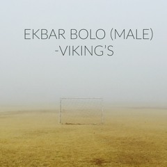 Ekbar Bolo(Male Version) - Vikings