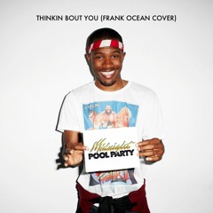 Midnight Pool Party - Thinkin Bout You (Frank Ocean Cover)