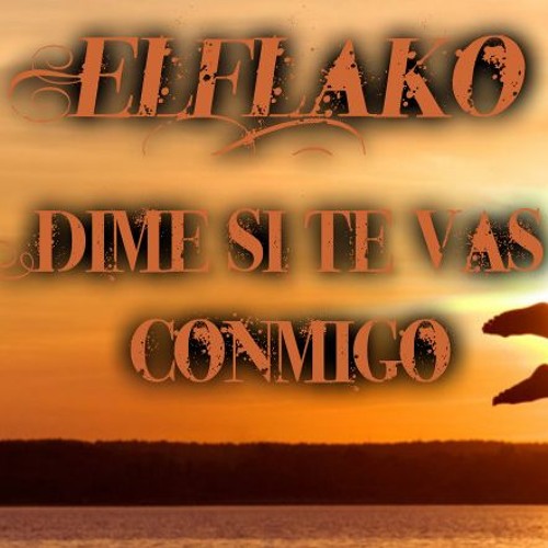 Stream El Flako La Makota - Dime Si Te Vas Conmigo by El Flako La Makota |  Listen online for free on SoundCloud