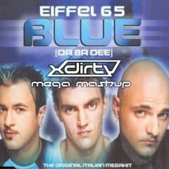 Eiffel 65 - Blue (XDirtY Mashup)