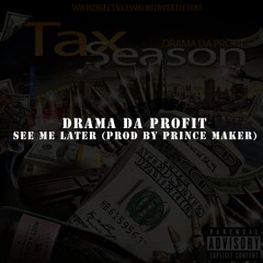 Drama Da Profit - See Me Later (Prod By Prince Maker)