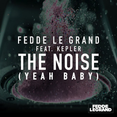 Fedde Le Grand Feat. Kepler - The Noise (Yeah Baby) Out Now!