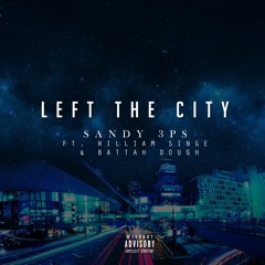 Left The City - Sandy3ps ft. William Singe & Bahtta Dough [Prod. By Sandy3ps]