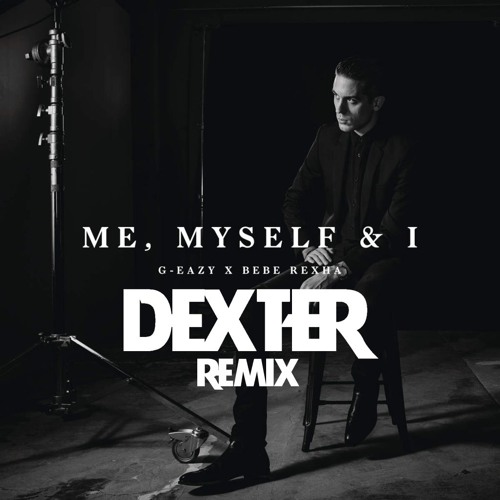 Listen to G-Eazy X Bebe Rexha - Me, Myself & I (Dexter Remix) by Dexter in  Funky Deep House playlist online for free on SoundCloud