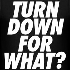 (100) Turn Down For What [Edit C'z 15k] Moombahton