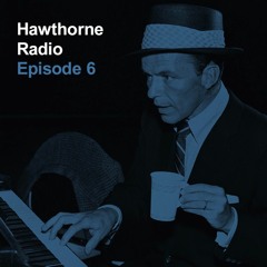 Hawthorne Radio Episode 6