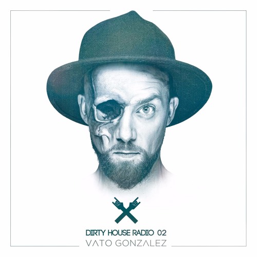 Vato Gonzalez presents Dirty House Radio 02