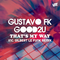 [2016] Gustavo FK & Good2u - That's My Way (Gilbert Le Funk Remix)