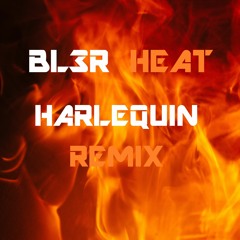 BL3R - Heat (Harlequin Remix)