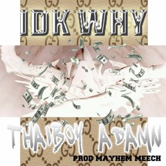 Thaiboy Digital X Adamn Killa - IDK Why [Produced By @MayhemMeech]
