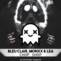 Bleu Clair, MONXX & LEA - Chop Shop [Kill The Copyright FREE RELEASE]