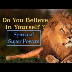Do You Believe In Yourself ? | Spiritual Super Powers - Dec 16, 2015