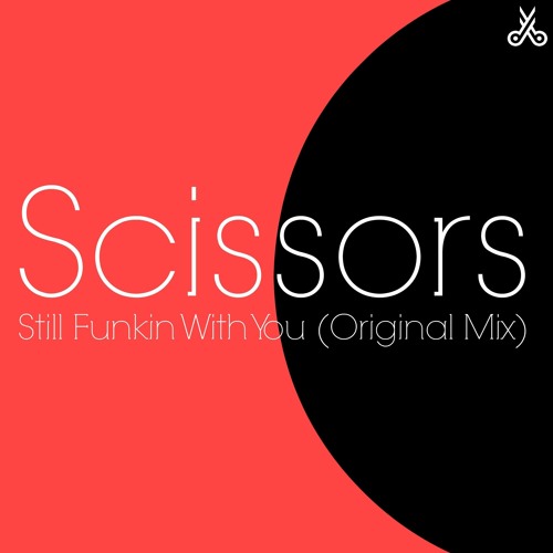 Scissors - Still Funkin With You [Future House]