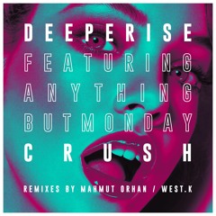 Deeperise Feat. Anything But Monday - Crush (West.K Remix)