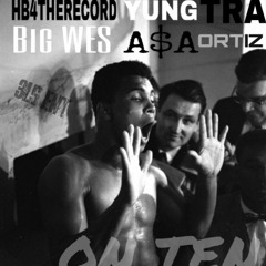 ON TEN- ASA ORTIZ - HB 4THERECORD - YUNG TRA - BIG WES