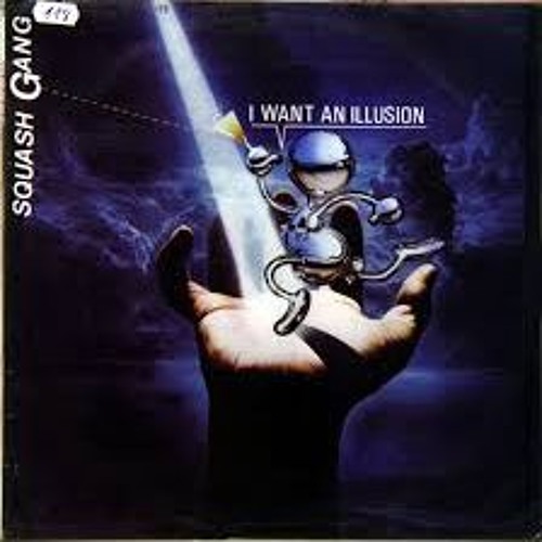 Squash Gang - I Want An Illusion