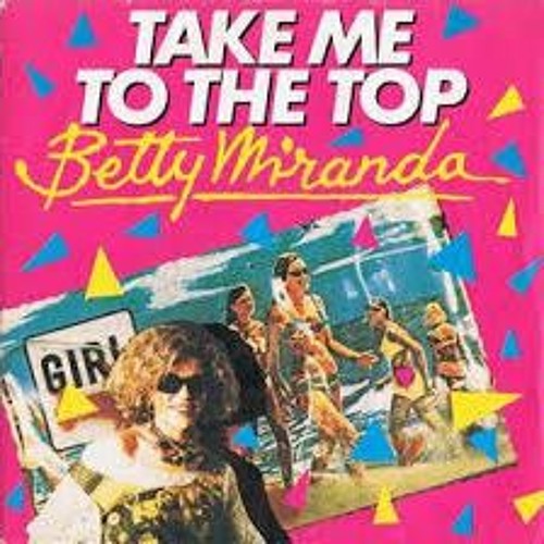 Stream Betty Miranda - Take Me To The Top by Italo Disco - Oficial | Listen  online for free on SoundCloud