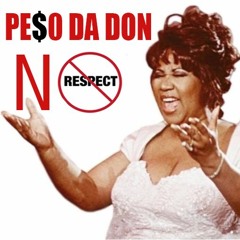 NO RESPECT- PE$O DA DON - PROD. BY PE$O DA DON