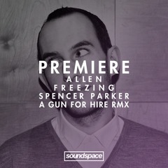 PREMIERE: Allen - Freezing (Spencer Parker A Gun For Hire RMX) (Digital Traffik)