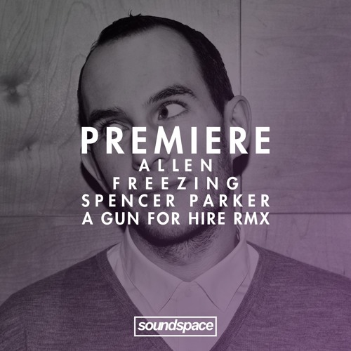 PREMIERE: Allen - Freezing (Spencer Parker A Gun For Hire RMX) (Digital Traffik)
